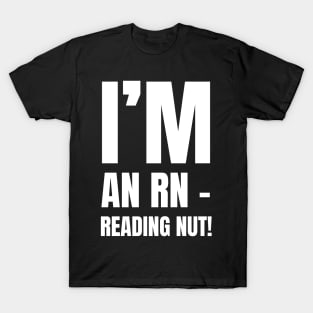 Perfect Gift for the Book-Loving Registered Nurse - 'I'm An RN – Reading Nut!' Apparel T-Shirt